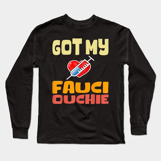 Got my fauci ouchie vaccinated shirt Long Sleeve T-Shirt by Tee Shop